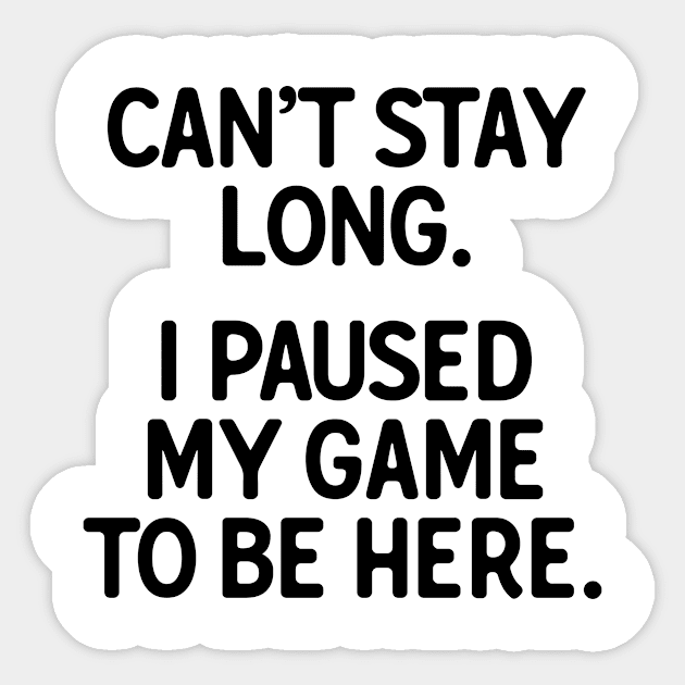 I Paused My Game To Be Here Sticker by theoddstreet